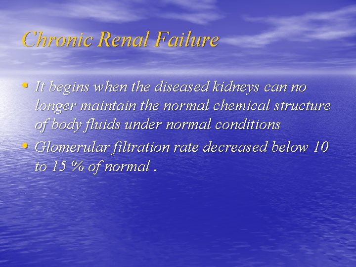 Chronic Renal Failure • It begins when the diseased kidneys can no • longer