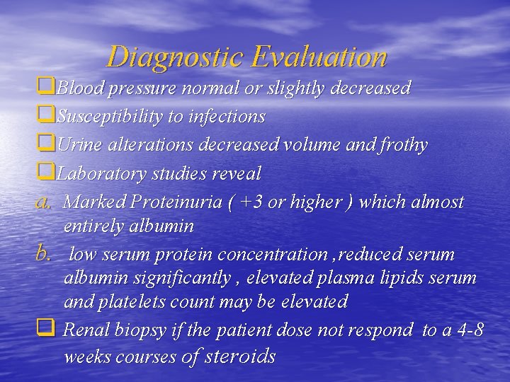 Diagnostic Evaluation q. Blood pressure normal or slightly decreased q. Susceptibility to infections q.