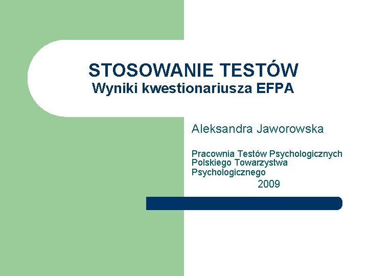 STOSOWANIE TESTÓW Wyniki kwestionariusza EFPA Aleksandra Jaworowska Pracownia Testów Psychologicznych Polskiego Towarzystwa Psychologicznego 2009