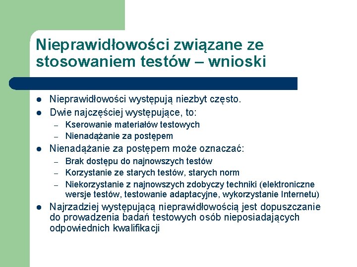 Nieprawidłowości związane ze stosowaniem testów – wnioski l l Nieprawidłowości występują niezbyt często. Dwie