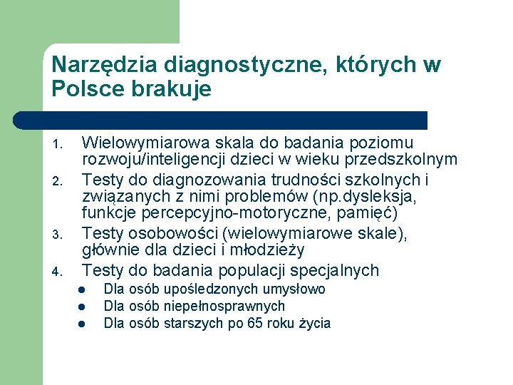 Narzędzia diagnostyczne, których w Polsce brakuje 1. 2. 3. 4. Wielowymiarowa skala do badania
