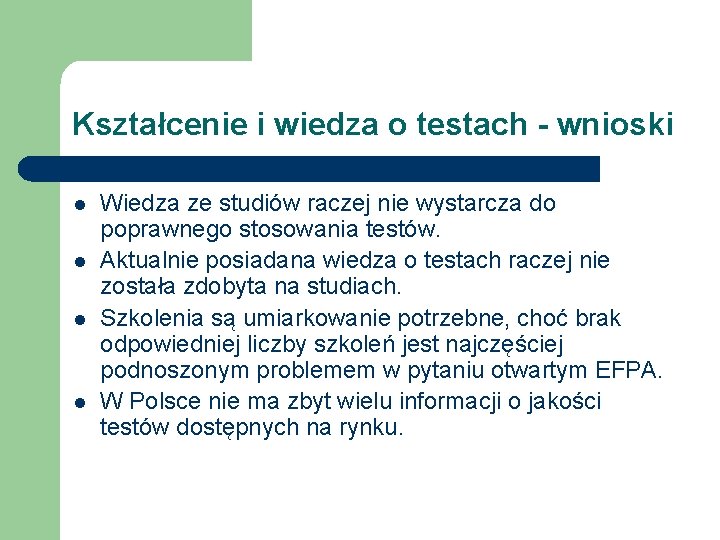 Kształcenie i wiedza o testach - wnioski l l Wiedza ze studiów raczej nie