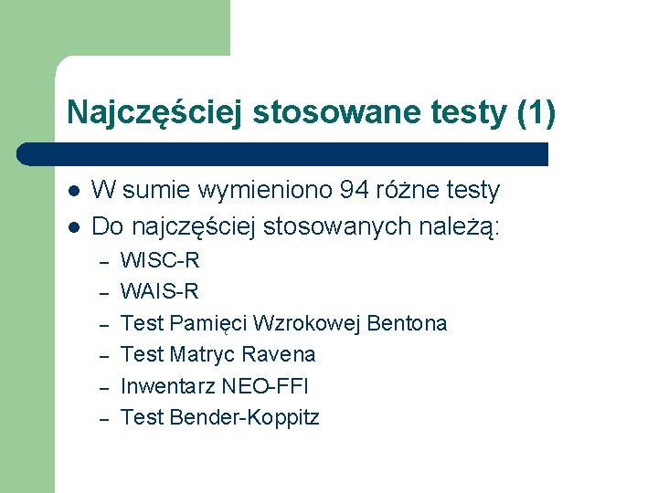 Najczęściej stosowane testy (1) l l W sumie wymieniono 94 różne testy Do najczęściej