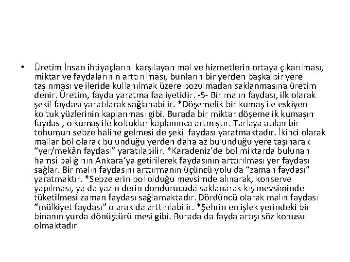  • Üretim İnsan ihtiyaçlarını karşılayan mal ve hizmetlerin ortaya çıkarılması, miktar ve faydalarının