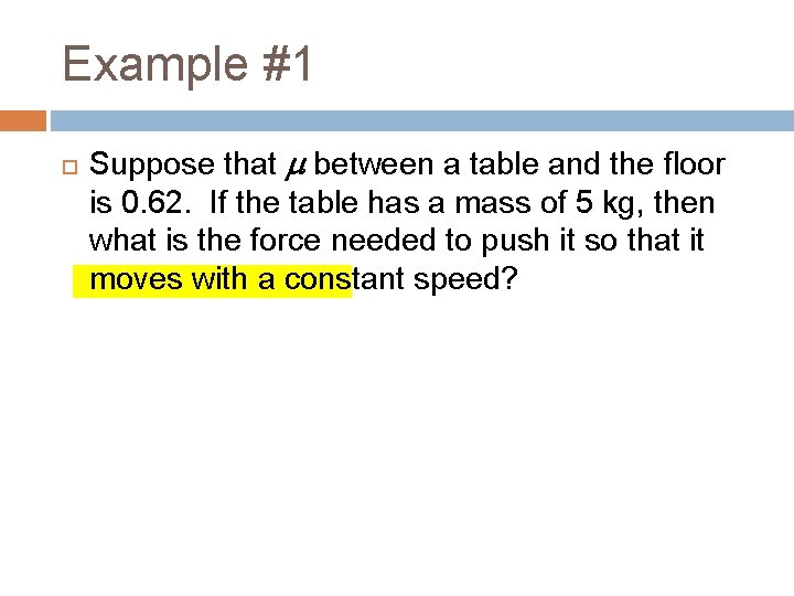 Example #1 Suppose that between a table and the floor is 0. 62. If