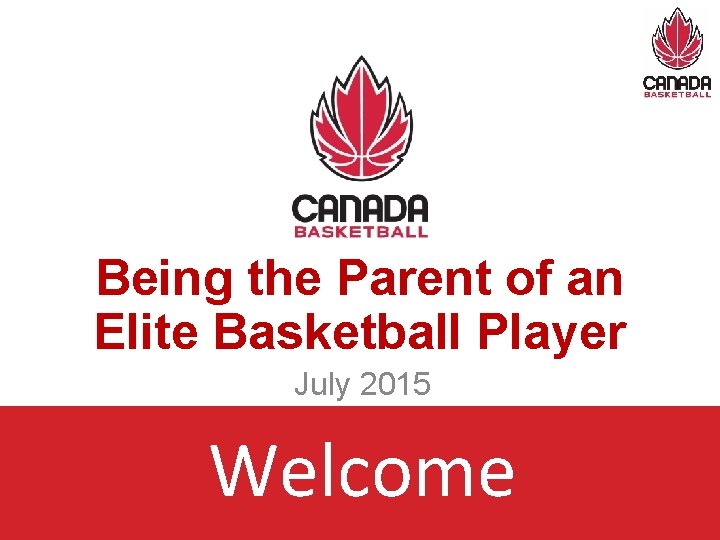 Being the Parent of an Elite Basketball Player July 2015 Welcome 