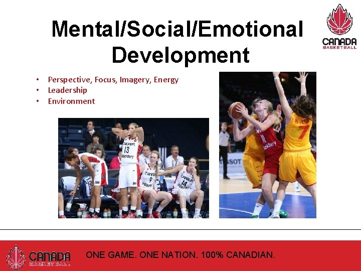 Mental/Social/Emotional Development • Perspective, Focus, Imagery, Energy • Leadership • Environment ONE GAME. ONE