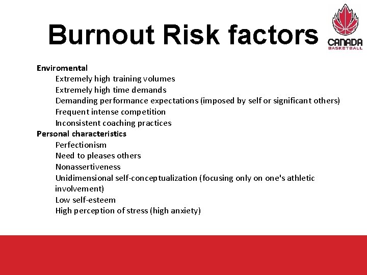 Burnout Risk factors Enviromental Extremely high training volumes Extremely high time demands Demanding performance