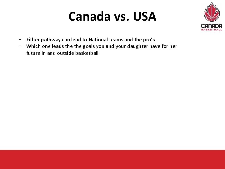 Canada vs. USA • Either pathway can lead to National teams and the pro’s
