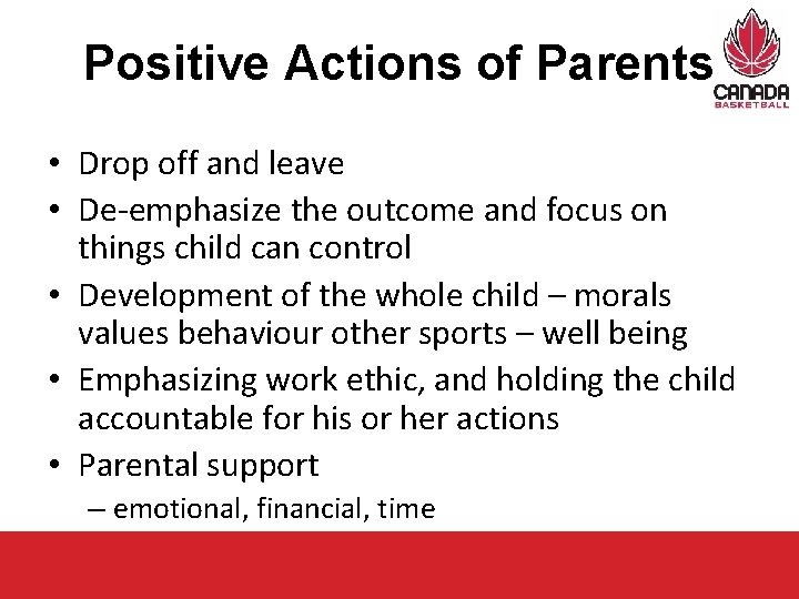 Positive Actions of Parents • Drop off and leave • De-emphasize the outcome and