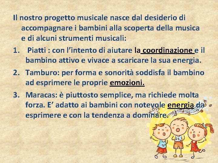 Il nostro progetto musicale nasce dal desiderio di accompagnare i bambini alla scoperta della