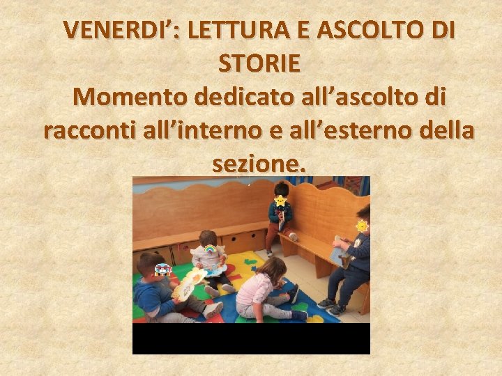 VENERDI’: LETTURA E ASCOLTO DI STORIE Momento dedicato all’ascolto di racconti all’interno e all’esterno