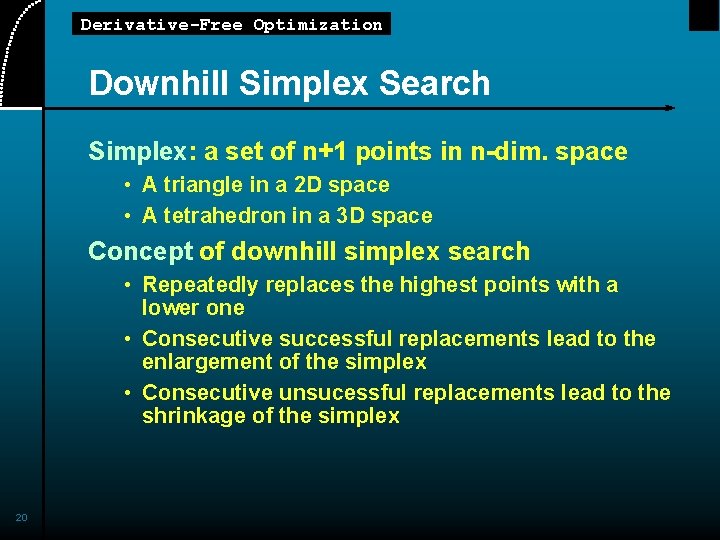 Derivative-Free Optimization Downhill Simplex Search Simplex: a set of n+1 points in n-dim. space