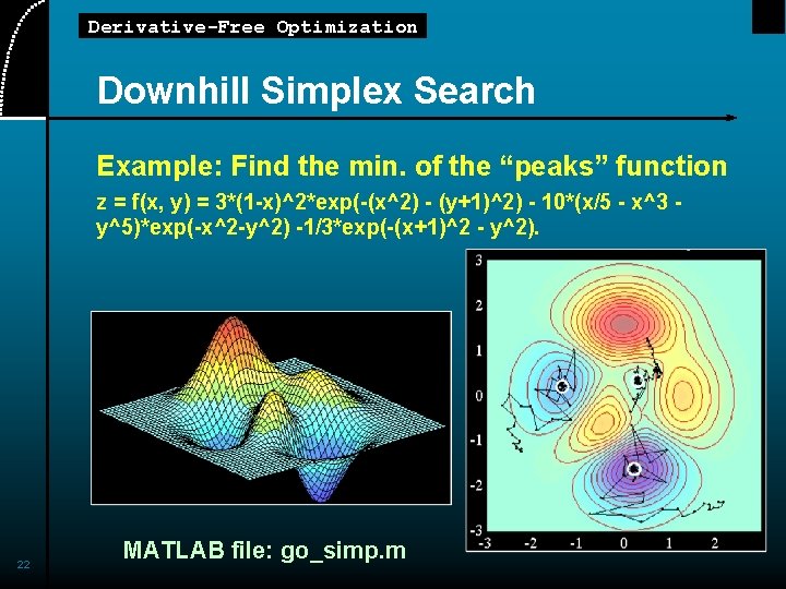 Derivative-Free Optimization Downhill Simplex Search Example: Find the min. of the “peaks” function z