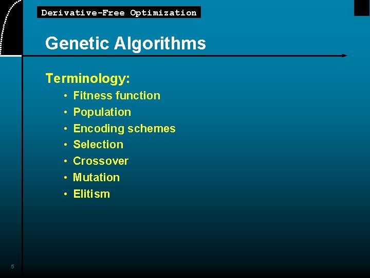 Derivative-Free Optimization Genetic Algorithms Terminology: • • 5 Fitness function Population Encoding schemes Selection