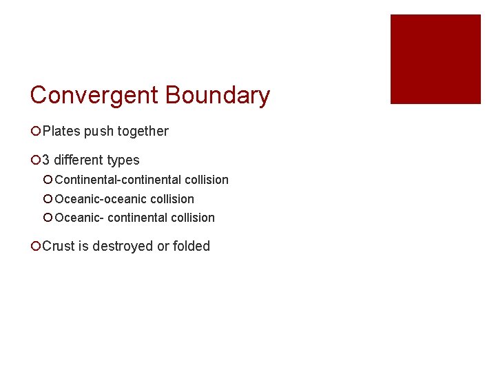 Convergent Boundary ¡Plates push together ¡ 3 different types ¡ Continental-continental collision ¡ Oceanic-oceanic