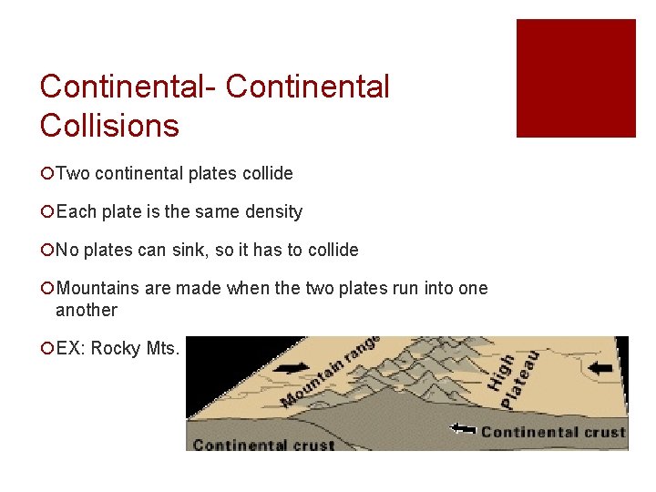 Continental- Continental Collisions ¡Two continental plates collide ¡Each plate is the same density ¡No