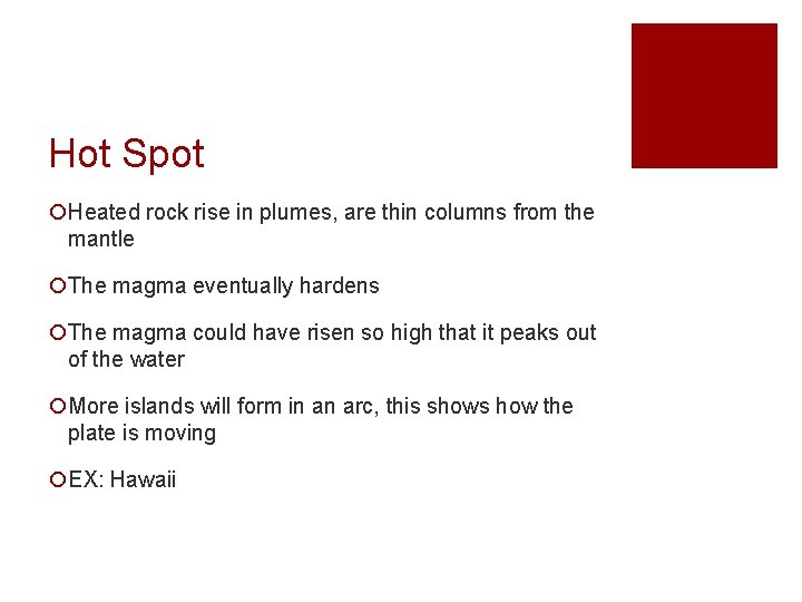 Hot Spot ¡Heated rock rise in plumes, are thin columns from the mantle ¡The