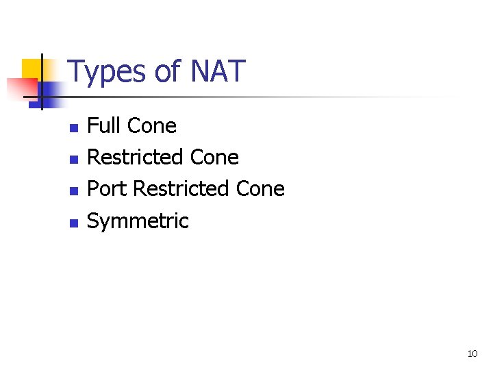 Types of NAT n n Full Cone Restricted Cone Port Restricted Cone Symmetric 10