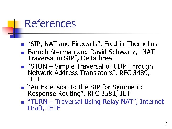 References n n n “SIP, NAT and Firewalls”, Fredrik Thernelius Baruch Sterman and David