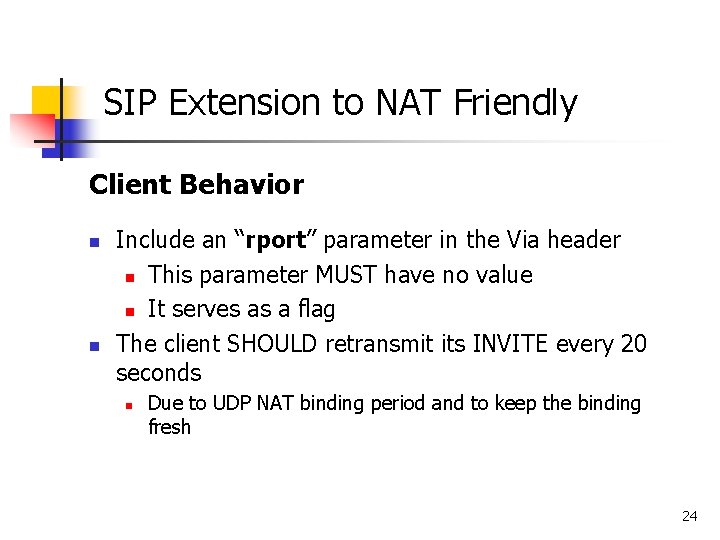 SIP Extension to NAT Friendly Client Behavior n n Include an “rport” parameter in
