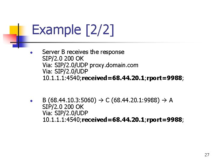 Example [2/2] l l Server B receives the response SIP/2. 0 200 OK Via: