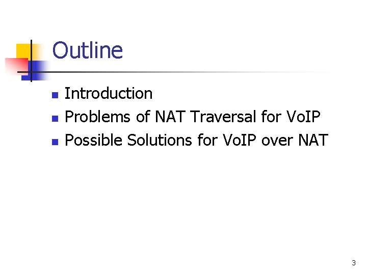 Outline n n n Introduction Problems of NAT Traversal for Vo. IP Possible Solutions