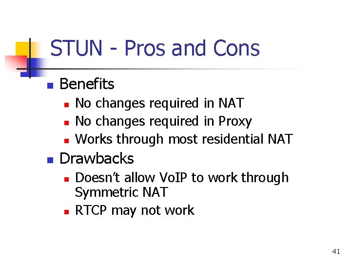 STUN - Pros and Cons n Benefits n n No changes required in NAT