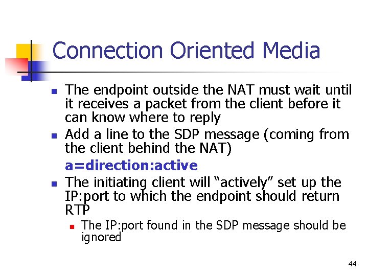 Connection Oriented Media n n n The endpoint outside the NAT must wait until