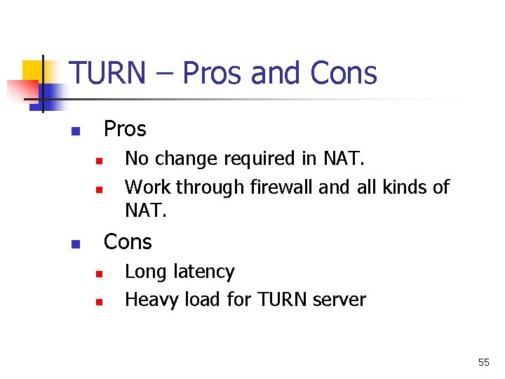 TURN – Pros and Cons Pros n n n No change required in NAT.