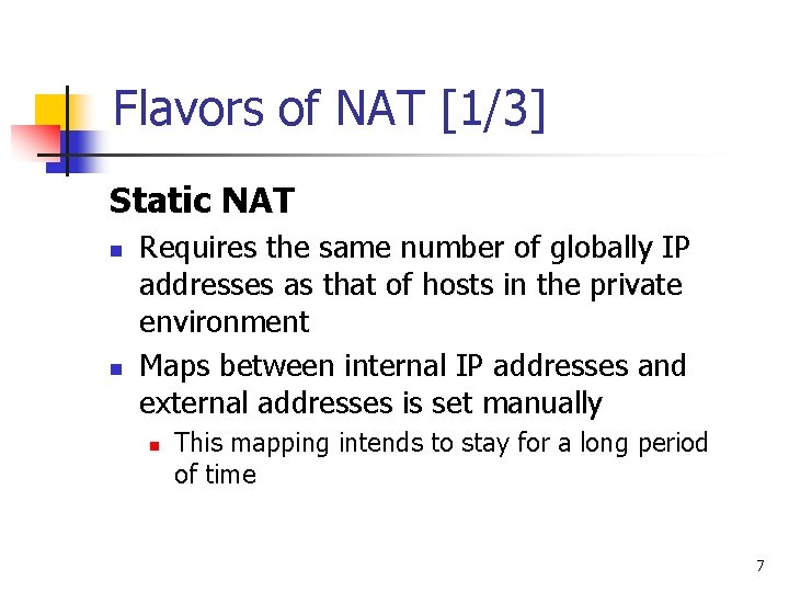 Flavors of NAT [1/3] Static NAT n n Requires the same number of globally