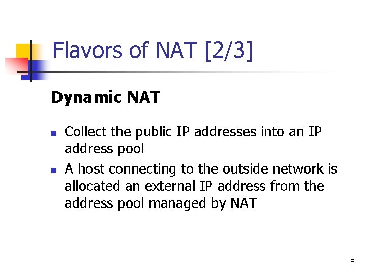 Flavors of NAT [2/3] Dynamic NAT n n Collect the public IP addresses into