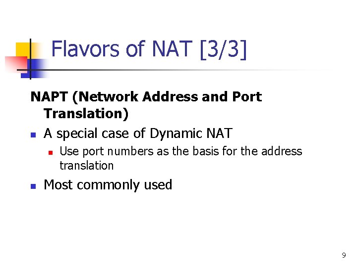 Flavors of NAT [3/3] NAPT (Network Address and Port Translation) n A special case