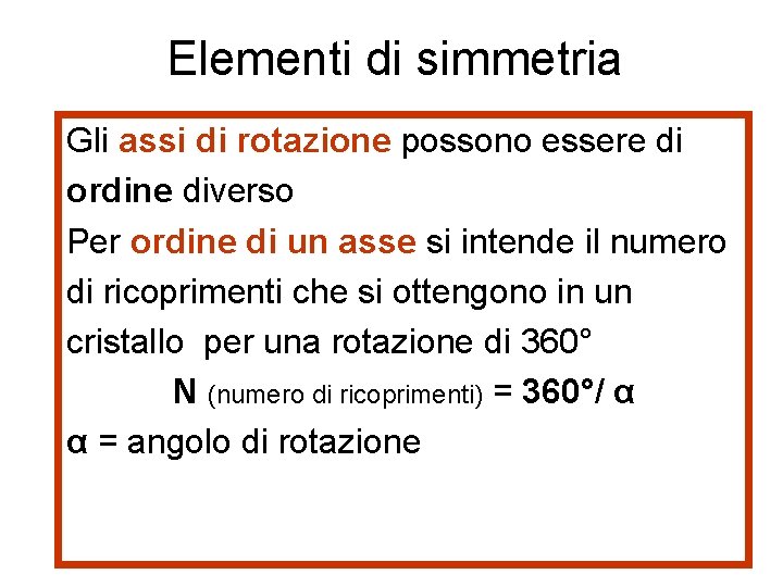 Elementi di simmetria Gli assi di rotazione possono essere di ordine diverso Per ordine