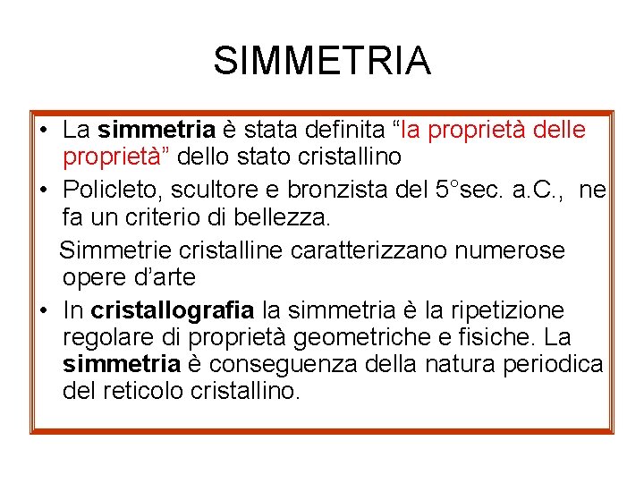 SIMMETRIA • La simmetria è stata definita “la proprietà delle proprietà” dello stato cristallino