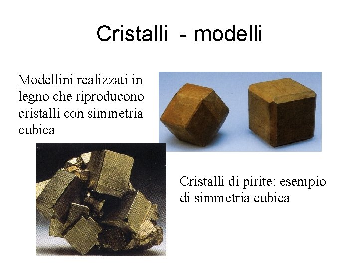 Cristalli - modelli Modellini realizzati in legno che riproducono cristalli con simmetria cubica Cristalli