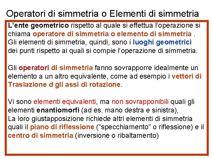 Operatori di simmetria o Elementi di simmetria L’ente geometrico rispetto al quale si effettua