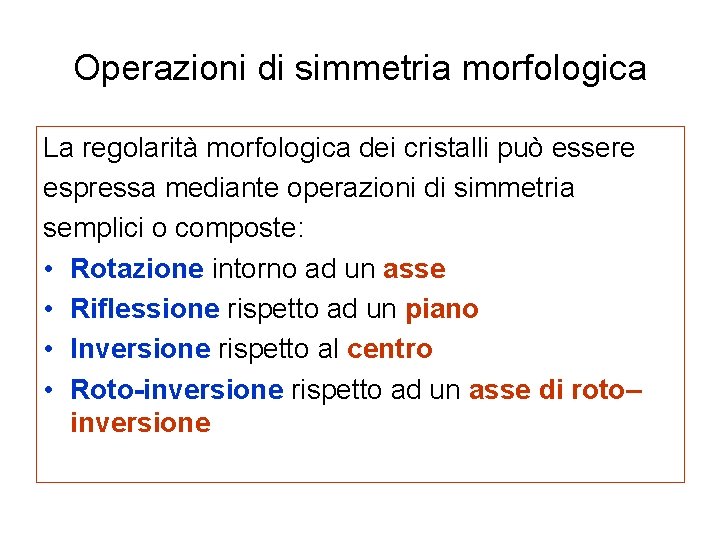 Operazioni di simmetria morfologica La regolarità morfologica dei cristalli può essere espressa mediante operazioni