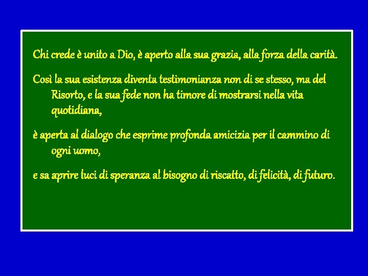 Chi crede è unito a Dio, è aperto alla sua grazia, alla forza della