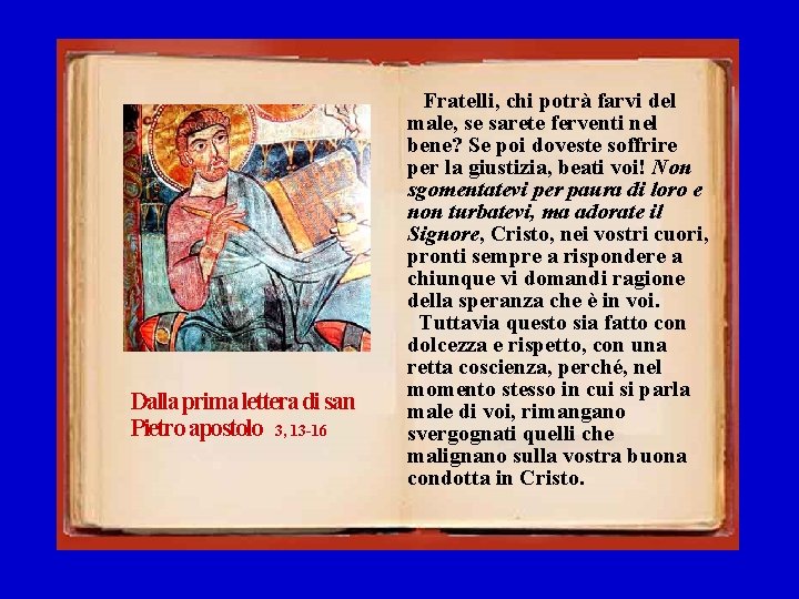 Dalla prima lettera di san Pietro apostolo 3, 13 -16 Fratelli, chi potrà farvi