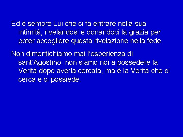 Ed è sempre Lui che ci fa entrare nella sua intimità, rivelandosi e donandoci