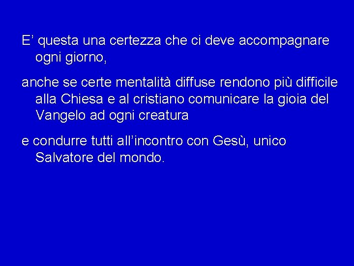 E’ questa una certezza che ci deve accompagnare ogni giorno, anche se certe mentalità