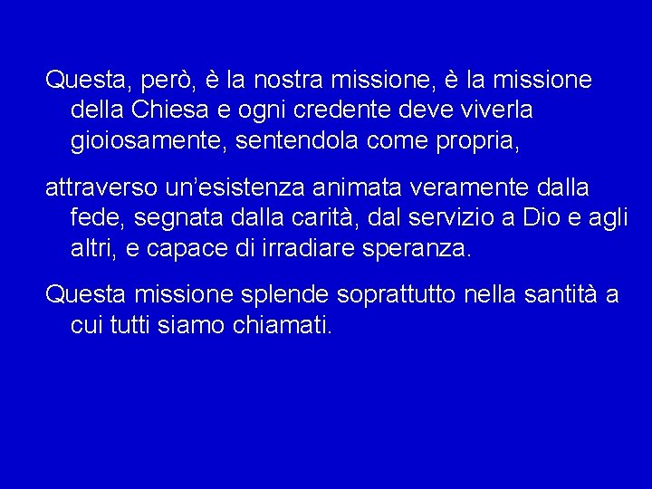 Questa, però, è la nostra missione, è la missione della Chiesa e ogni credente