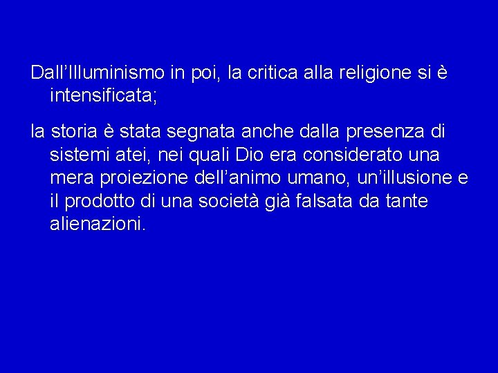 Dall’Illuminismo in poi, la critica alla religione si è intensificata; la storia è stata