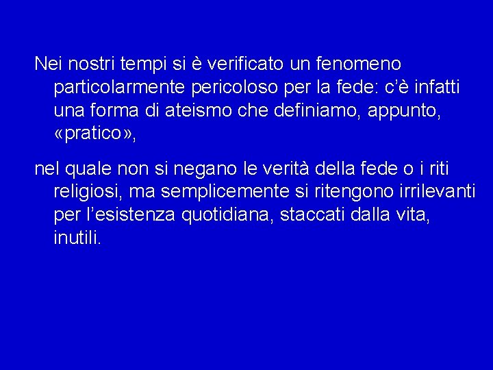 Nei nostri tempi si è verificato un fenomeno particolarmente pericoloso per la fede: c’è