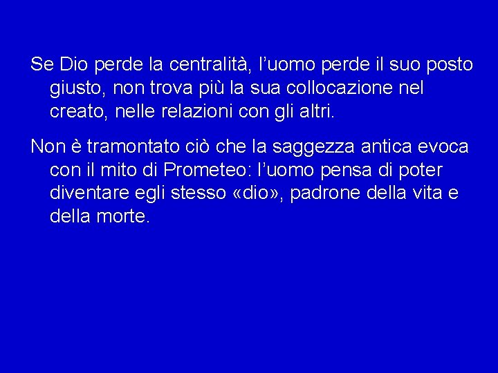 Se Dio perde la centralità, l’uomo perde il suo posto giusto, non trova più