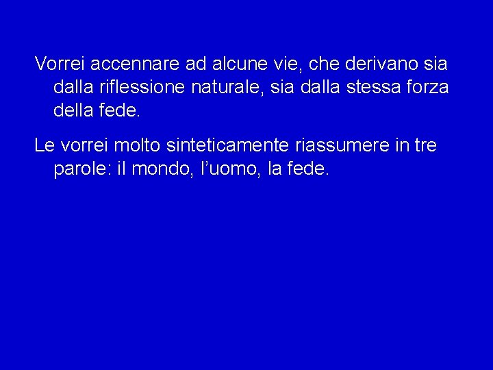 Vorrei accennare ad alcune vie, che derivano sia dalla riflessione naturale, sia dalla stessa