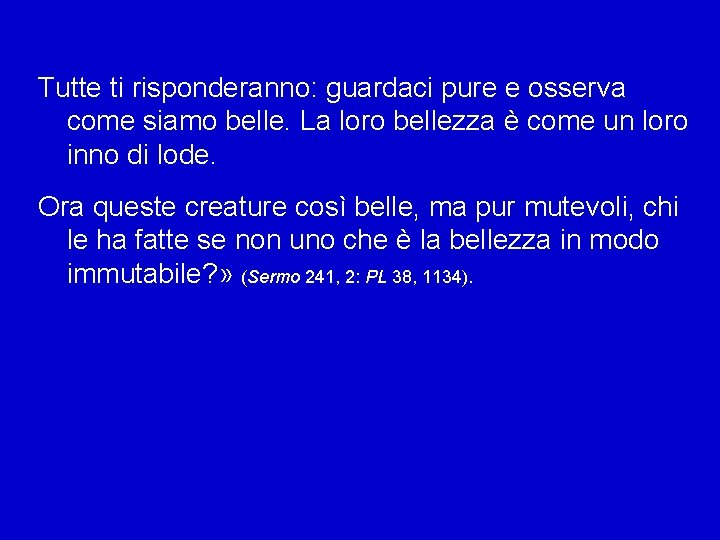 Tutte ti risponderanno: guardaci pure e osserva come siamo belle. La loro bellezza è