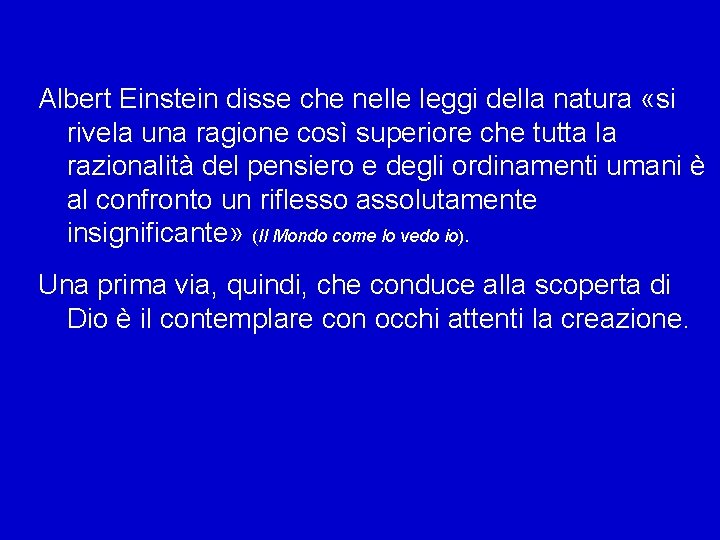 Albert Einstein disse che nelle leggi della natura «si rivela una ragione così superiore