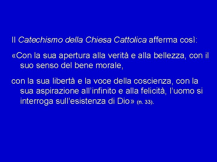 Il Catechismo della Chiesa Cattolica afferma così: «Con la sua apertura alla verità e